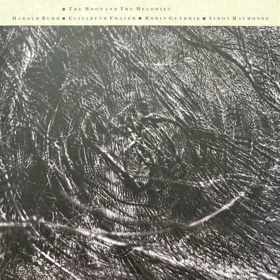 COCTEAU TTWINS & Harold Budd ▪ Elizabeth Fraser ▪ Robin Guthrie ▪ Simon Raymonde – The Moon And The Melodies
