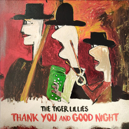 The Tiger Lillies – Thank You And Good Night