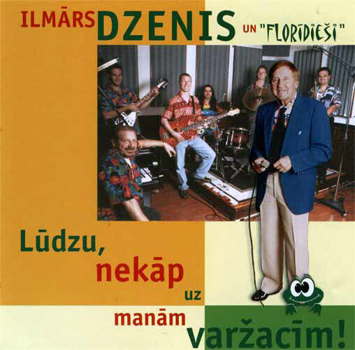 CD Ilmārs Dzenis un Florīdieši – Lūdzu, Nekāp Uz Manām Varžacīm!