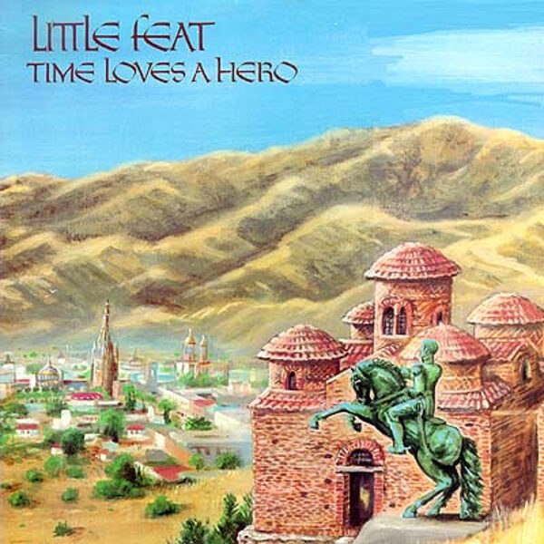 Little Feat – Time Loves A Hero