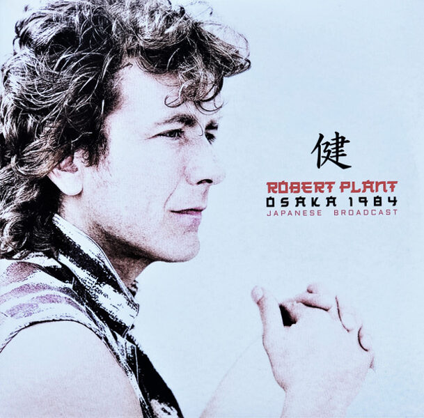 Robert Plant – Osaka 1984 Japanese Broadcast