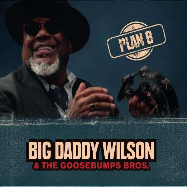 Big Daddy Wilson, Goosebumps Bros – Plan B