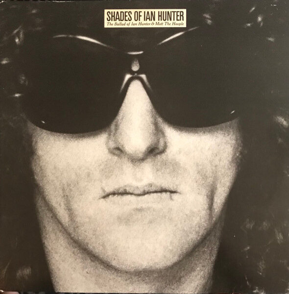 Ian Hunter – Shades Of Ian Hunter (The Ballad Of Ian Hunter & Mott The Hoople)