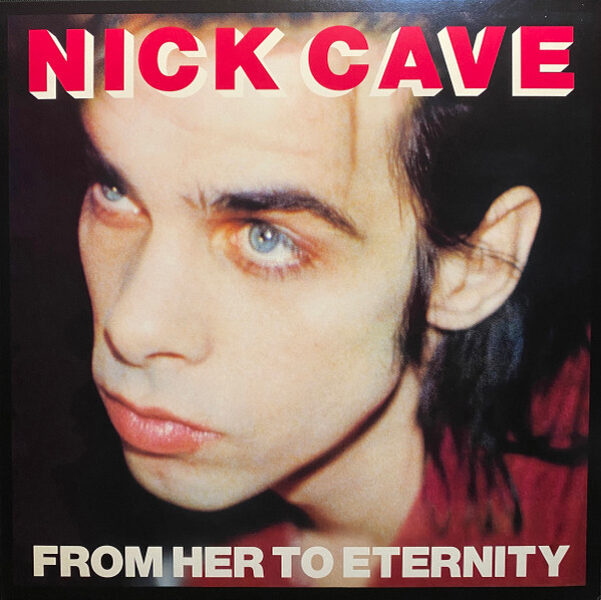 Nick Cave Featuring The Bad Seeds* – From Her To Eternity