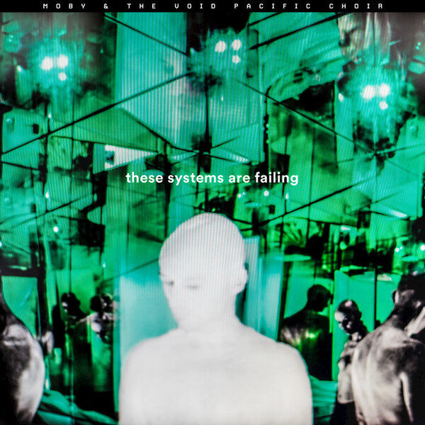 Moby & The Void Pacific Choir – These Systems Are Failing